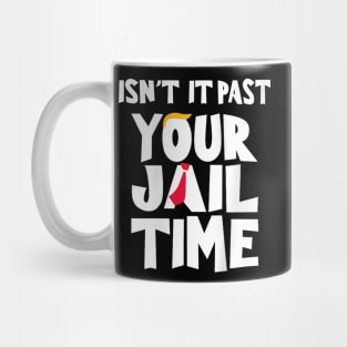 Isn't it past your jail time Mug